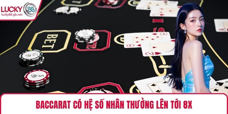 Baccarat có hệ số nhân thưởng lên tới 8x