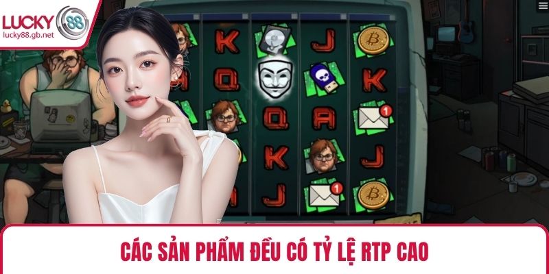 Các sản phẩm đều có tỷ lệ RTP cao