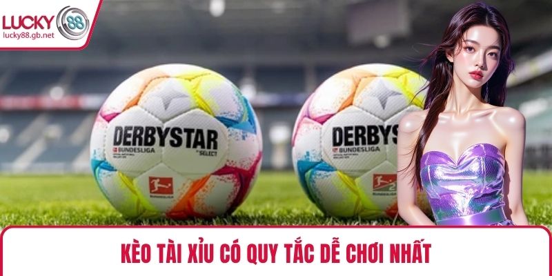 Kèo tài xỉu có quy tắc dễ chơi nhất