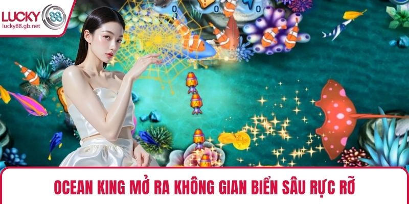 Ocean King mở ra không gian biển sâu rực rỡ