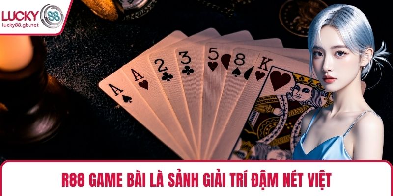 R88 Game Bài là sảnh giải trí đậm nét Việt